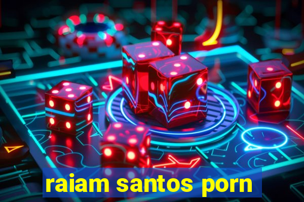 raiam santos porn